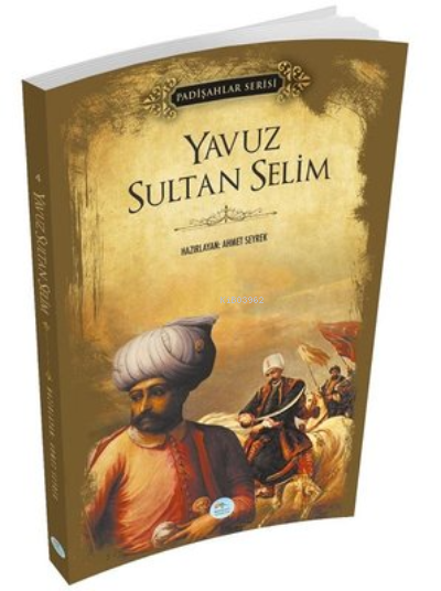 Yavuz Sultan Selim (Padişahlar Serisi) - Ahmet Seyrek | Yeni ve İkinci