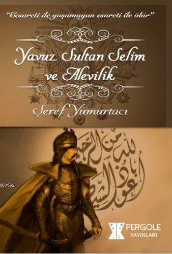Yavuz Sultan Selim ve Alevilik - Şeref Yumurtacı | Yeni ve İkinci El U