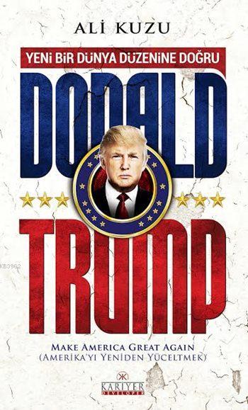 Yeni Bir Dünya Düzenine Doğru Donald Trump - Ali Kuzu | Yeni ve İkinci