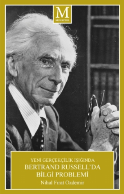 Yeni Gerçeklik Işığında Bertrand Russell'da Bilgi Problemi - Nihal Fır