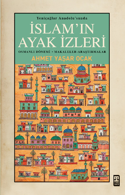 Yeniçağlar Anadolusunda İslamın Ayak İzleri - Ahmet Yaşar Ocak | Yeni 