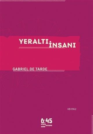 Yeraltı İnsanı - Gabriel De Tarde | Yeni ve İkinci El Ucuz Kitabın Adr
