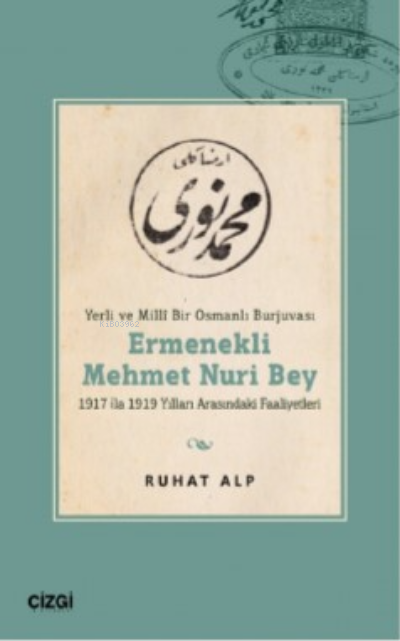 Yerli Ve Milli Bir Osmanlı Burjuvası Ermenekli Mehmet Nuri Bey - Ruhat