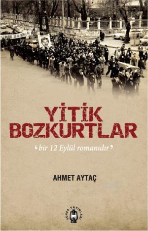 Yitik Bozkurtlar - Ahmet Aytaç | Yeni ve İkinci El Ucuz Kitabın Adresi