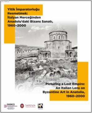 Yitik İmparatorluğu Resmetmek: İtalyan Merceğinden Anadolu'daki Bizans