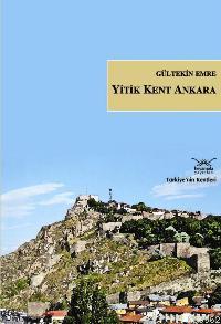 Yitik Kent Ankara - Gültekin Emre | Yeni ve İkinci El Ucuz Kitabın Adr