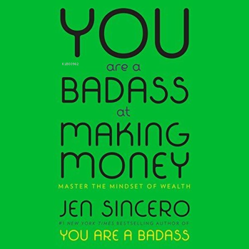 You Are a Badass at Making Money : Master the Mindset of Wealth: Learn