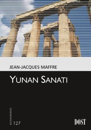 Yunan Sanatı - Jean Jacques Maffre | Yeni ve İkinci El Ucuz Kitabın Ad
