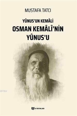Yunus'un Kemali Osman Kemali'nin Yunus'u - Mustafa Tatcı | Yeni ve İki