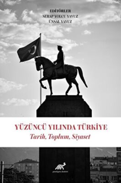 Yüzüncü Yılında Türkiye Tarih, Toplum, Siyaset - Ünsal Yavuz | Yeni ve
