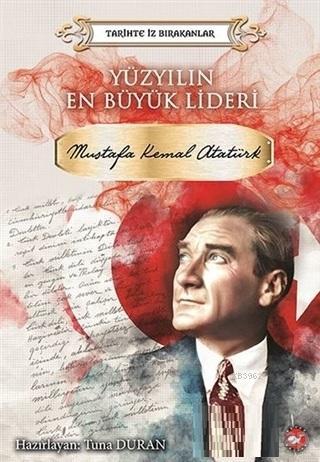 Yüzyılın En Büyük Lideri Mustafa Kemal Atatürk Tarihte İz Bırakanlar -