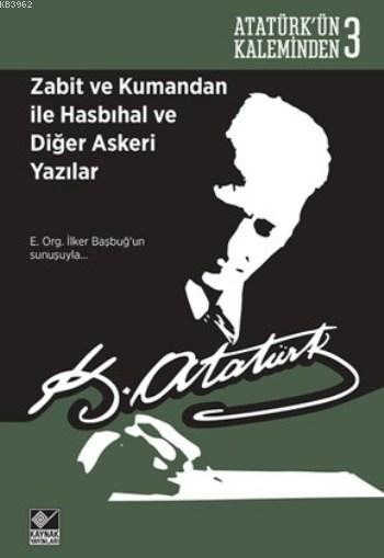 Zabit ve Kumandan ile Hasbihal ve Diğer Askeri Yazılar - Mustafa Kemal