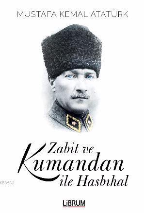 Zabit ve Kumandan İle Hasbıhal - Mustafa Kemal Atatürk | Yeni ve İkinc