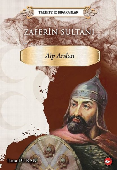 Zaferin Sultanı: Alparslan - Tarihte İz Bırakanlar - Kolektif | Yeni v