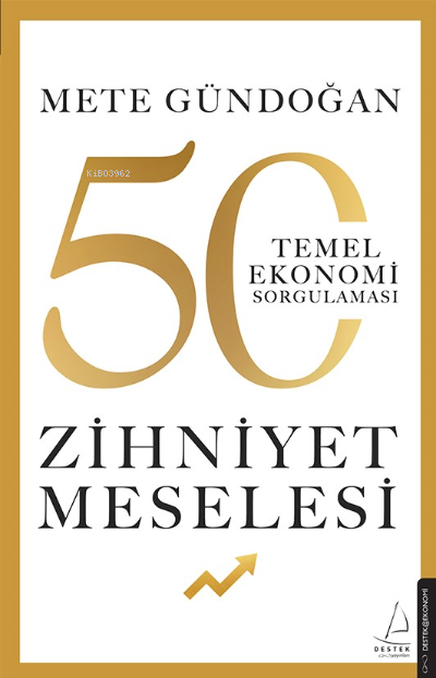 Zihniyet Meselesi;50 Temel Ekonomi Sorgulaması - Mete Gündoğan | Yeni 