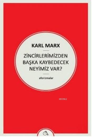 Zincirlerimizden Başka Kaybedecek Neyimiz Var - Karl Marx | Yeni ve İk