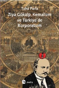 Ziya Gökalp, Kemalizm ve Türkiye'de Korporatizm - Taha Parla | Yeni ve