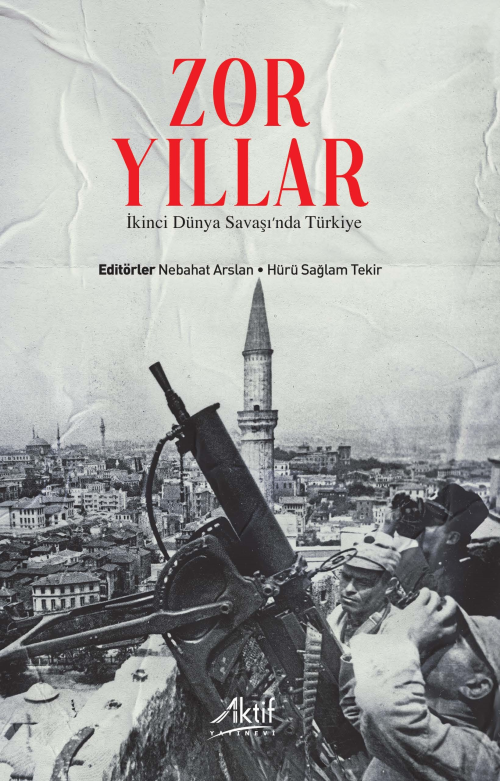 Zor Yıllar;İkinci Dünya Savaşı’nda Türkiye - Nebahat Arslan | Yeni ve 